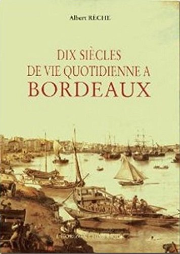 Dix siècles de vie quotidienne à Bordeaux