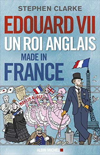 Edouard VII : un roi anglais made in France
