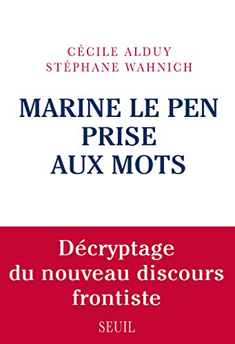 Marine Le Pen prise aux mots : décryptage du nouveau discours frontiste