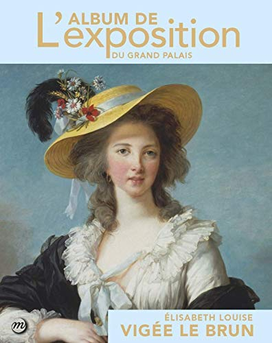 Elisabeth Vigée Le Brun : l'album de l'exposition du Grand Palais