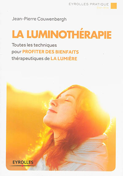 La luminothérapie : toutes les techniques pour profiter des bienfaits thérapeutiques de la lumière