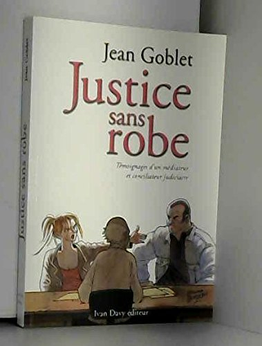 justice sans robe : témoignages d'un médiateur et conciliateur judiciaire