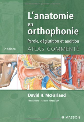 L'anatomie en orthophonie : parole, déglutition et audition : atlas commenté