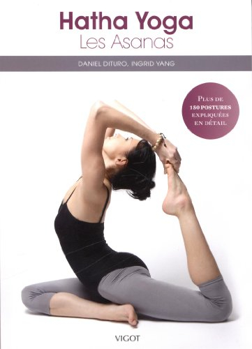 Hatha yoga : les asanas : plus de 150 postures expliquées en détail