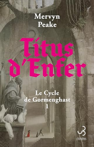 Le cycle de Gormenghast. Vol. 1. Titus d'enfer