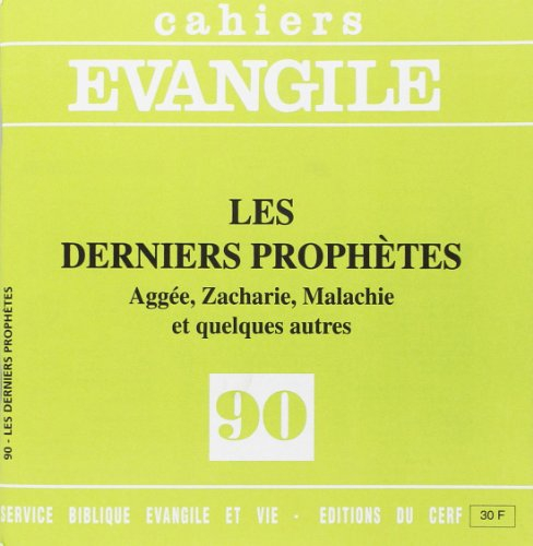 Cahiers Evangile, n° 90. Les derniers prophètes : Aggée, Zacharie, Malachie et quelques autres