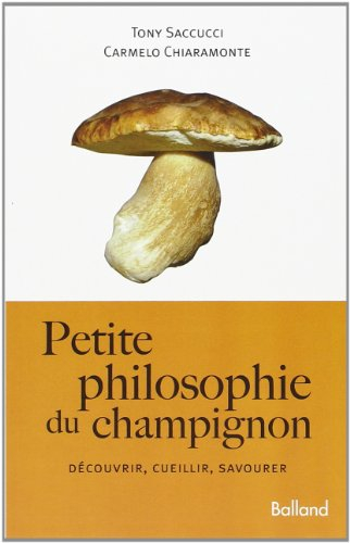 Petite philosophie du champignon : découvrir, cueillir, savourer