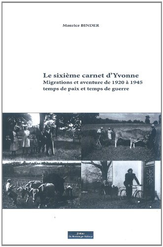 Le sixième carnet d'Yvonne : migrations et aventures de 1920 à 1945, temps de paix et temps de guerr
