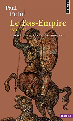 Histoire générale de l'Empire romain. Vol. 3. Le Bas-Empire : 284-395