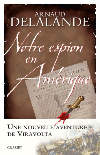 Notre espion en Amérique : la véritable histoire de la naissance des Etats-Unis...