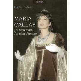 Maria Callas : j'ai vécu d'art, j'ai vécu d'amour