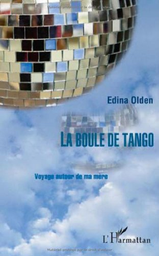 La boule de tango : voyage autour de la mère : récit