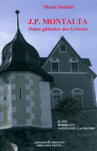 J. P. Montalta : notre pâtissier des Grisons : Ilanz, Bordeaux, Sainte-Foy-La-Grande