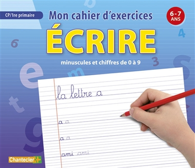 Ecrire : minuscules et chiffres de 0 à 9 : CP-1re primaire, 6-7 ans