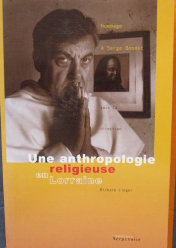Une anthropologie religieuse en Lorraine : hommage à Serge Bonnet