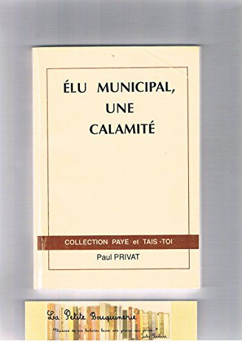 Élu municipal, une calamité (collection paye et tais-toi)