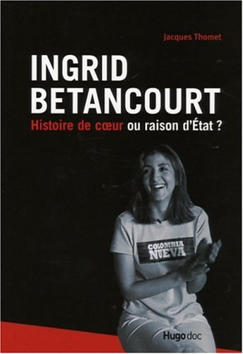 Ingrid Betancourt : histoire de coeur ou raison d'Etat ?