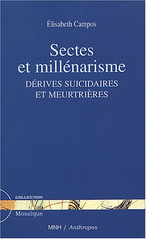 Sectes et millénarisme: Dérives suicidaires et meurtrières