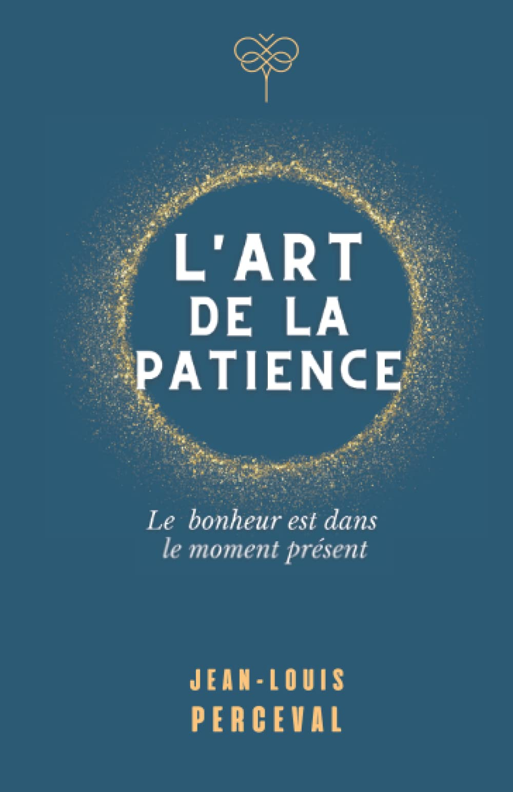 L'art de la patience: Le bonheur est dans le moment présent