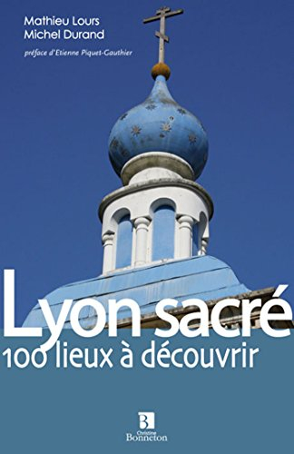 Lyon sacré : les lieux de cultes du grand Lyon