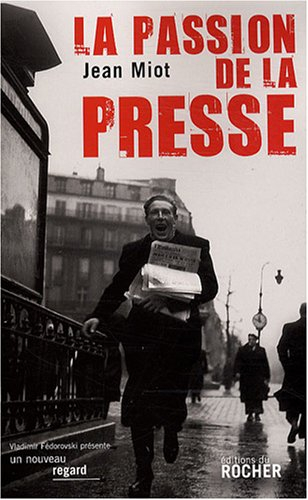 La passion de la presse : de la Gazette de Renaudot au journal en ligne