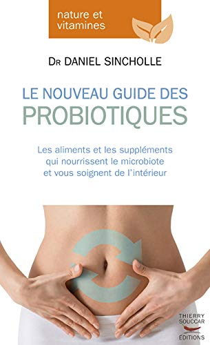 Le nouveau guide des probiotiques : les aliments et les suppléments qui nourrissent le microbiote et