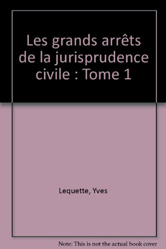 Les grands arrêts de la jurisprudence civile. Vol. 1. Introduction, personnes, famille, biens, régim