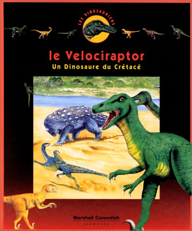 Les dinosauriens. Vol. 10. Le vélociraptor : un dinosaure du crétacé