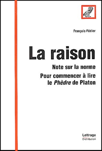 La raison : note sur la norme : pour commencer à lire le Phèdre de Platon