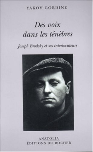 Des voix dans les ténèbres : Joseph Brodsky et ses interlocuteurs