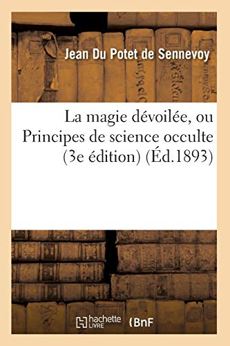 La magie dévoilée, ou Principes de science occulte (3e édition) (Éd.1893)