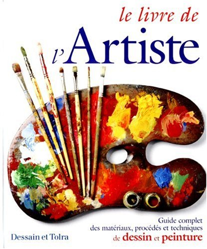 Le livre de l'artiste : guide complet des matériaux, procédés et techniques de dessin et peinture