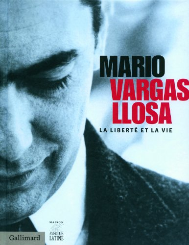 Mario Vargas Llosa : la liberté et la vie