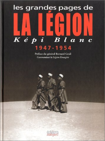 Les grandes pages de la Légion : Képi blanc, 1947-1954