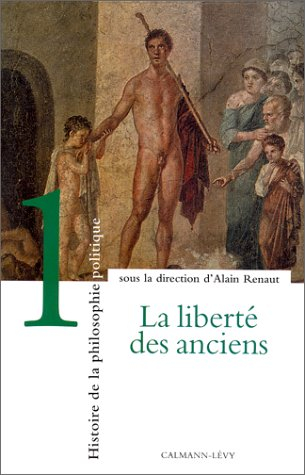 Histoire de la philosophie politique. Vol. 1. La liberté des Anciens