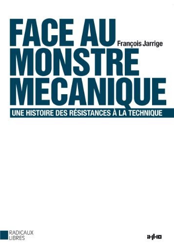 Face au monstre mécanique : une histoire des résistances à la technique