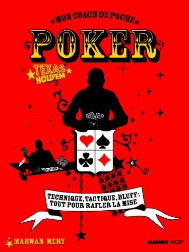 Poker Texas Hold'em : technique, tactique, bluff : tout pour rafler la mise