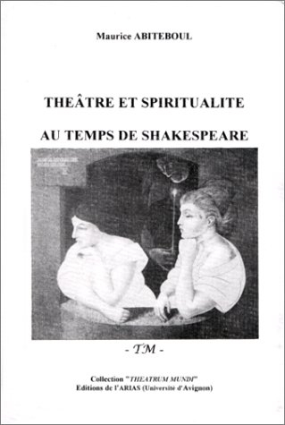 Théâtre et spiritualité au temps de Shakespeare