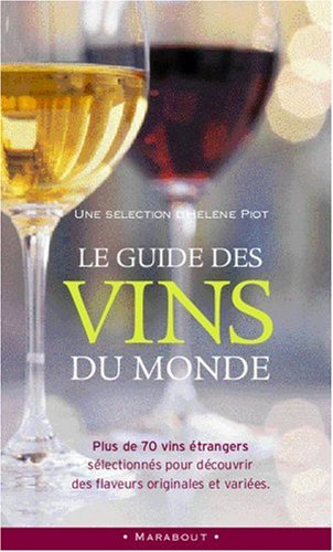 Le guide des vins du monde : plus de 70 vins éterangers sélectionnés pour découvrir des flaveurs ori