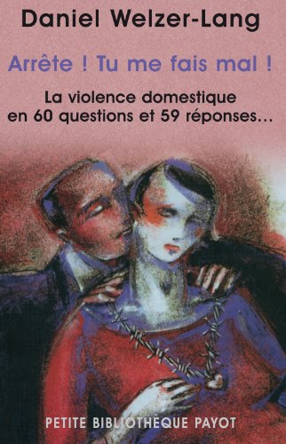 Arrête ! Tu me fais mal ! : la violence domestique en 60 questions et 59 réponses