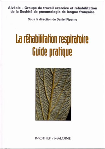 La réhabilitation respiratoire : guide pratique