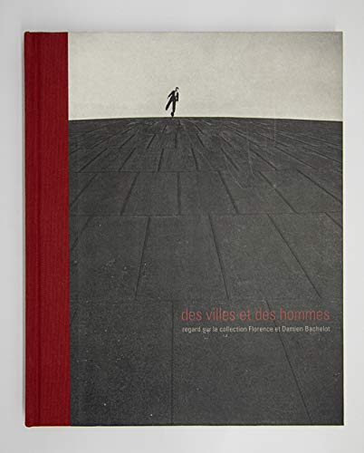 Des villes et des hommes : regard sur la collection Florence et Damien Bachelot