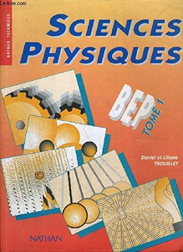 Sciences physiques : BEP, secteurs de la productique, de la maintenance et du bâtiment. Vol. 1