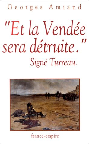 Et la Vendée sera détruite : signé Turreau
