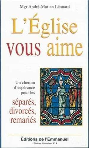 L'Eglise vous aime : un chemin d'espérance pour les divorcés, séparés, remariés