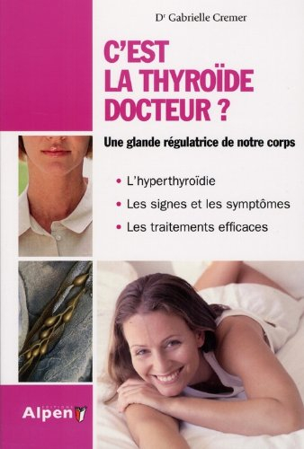 C'est la thyroïde docteur ? : le régulateur de votre organisme