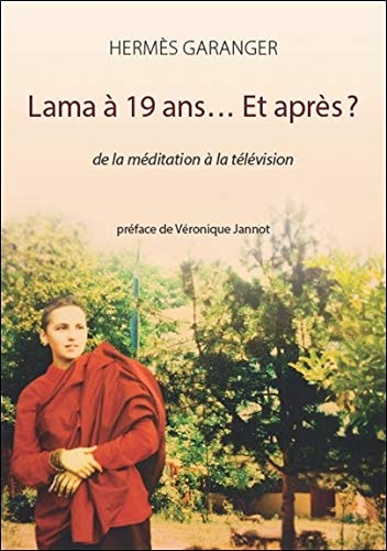 Lama à 19 ans... et après ? : de la méditation à la télévision