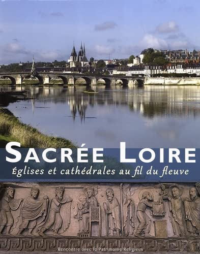 Sacrée Loire : églises et cathédrales au fil du fleuve