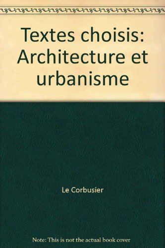 Le Corbusier : Textes choisis, architecture et urbanisme