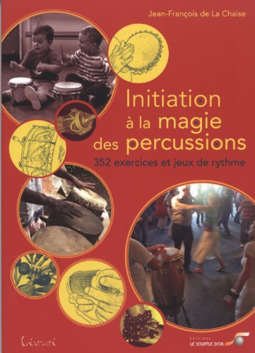 Initiation à la magie des percussions : 352 exercices et jeux de rythme